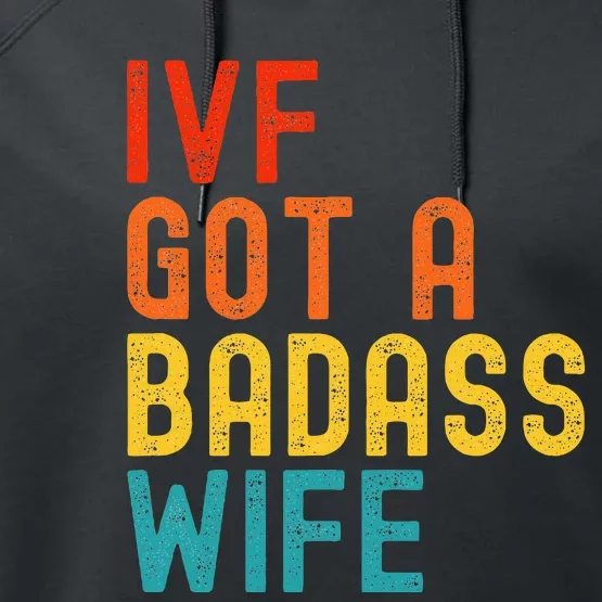 Ivf Dad Ivf Got A Badass Wife Performance Fleece Hoodie