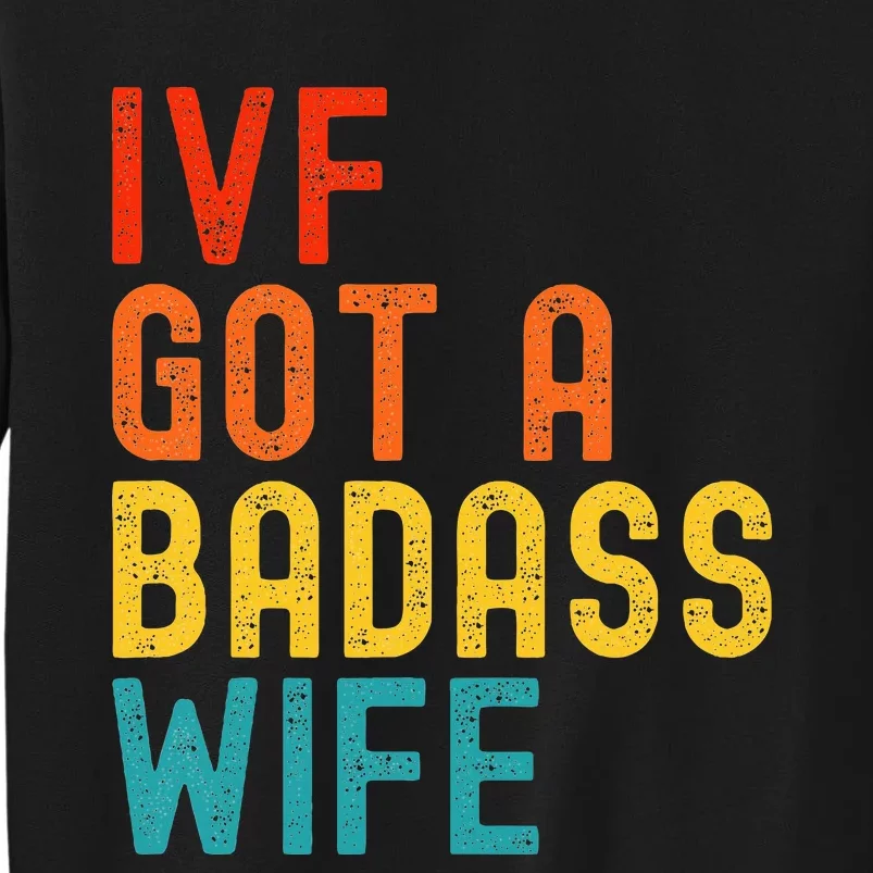 Ivf Dad Ivf Got A Badass Wife Sweatshirt