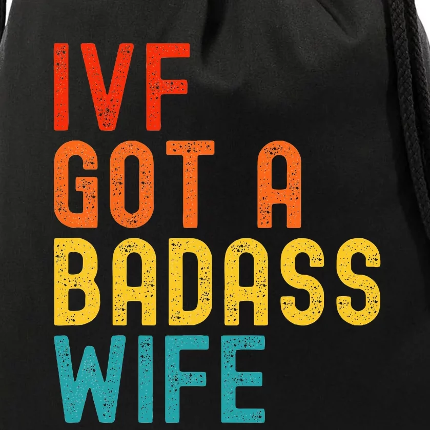 Ivf Dad Ivf Got A Badass Wife Drawstring Bag