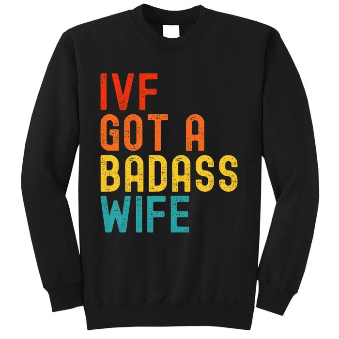 Ivf Dad Ivf Got A Badass Wife Tall Sweatshirt