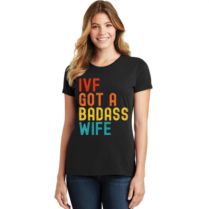 Ivf Dad Ivf Got A Badass Wife Women's T-Shirt