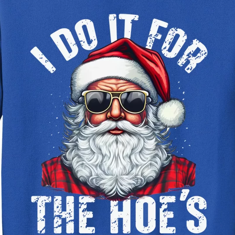 I Do It For The Hoes Funny Santa Claus Face Sunglasses Xmas Funny Gift Tall Sweatshirt