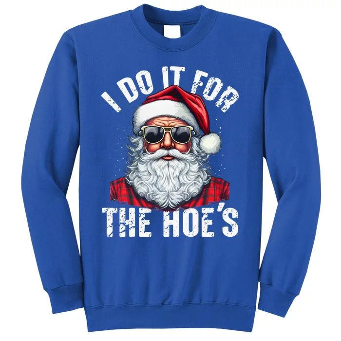 I Do It For The Hoes Funny Santa Claus Face Sunglasses Xmas Funny Gift Tall Sweatshirt