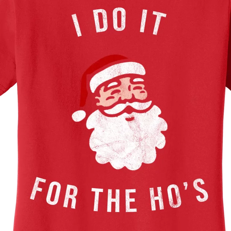 I Do It For The Ho's Women's T-Shirt