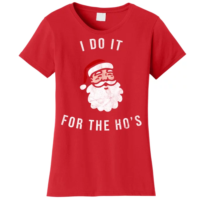 I Do It For The Ho's Women's T-Shirt