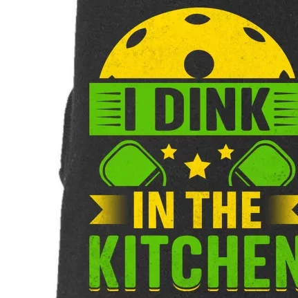 I Dink In The Kitchen Funny Pickleball Doggie 3-End Fleece Hoodie