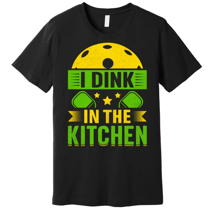 I Dink In The Kitchen Funny Pickleball Premium T-Shirt