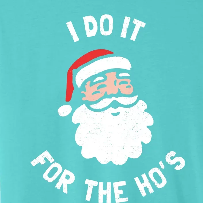 I Do It For The Ho&39;s Funny Christmas ChromaSoft Performance T-Shirt