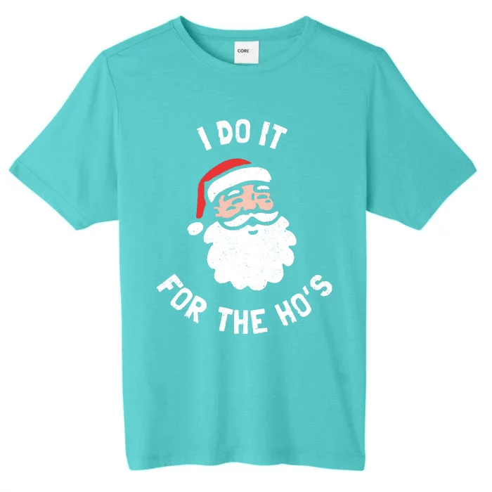 I Do It For The Ho&39;s Funny Christmas ChromaSoft Performance T-Shirt