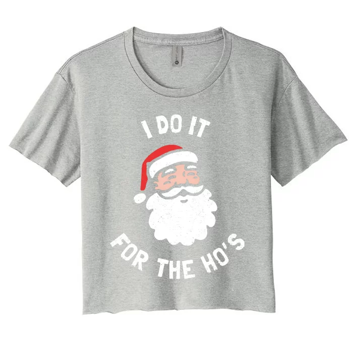 I Do It For The Ho&39;s Funny Christmas Women's Crop Top Tee