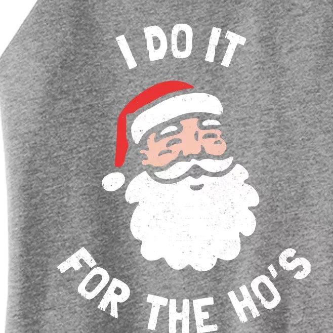 I Do It For The Ho&39;s Funny Christmas Women’s Perfect Tri Rocker Tank