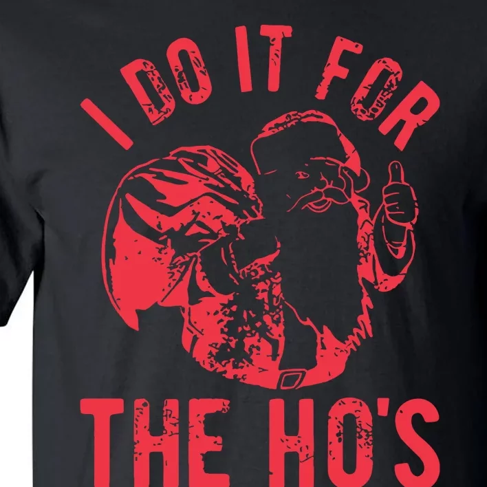 I Do It For The HoS Rude Christmas Tall T-Shirt