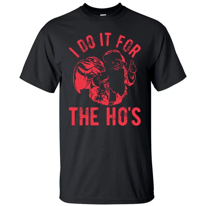 I Do It For The HoS Rude Christmas Tall T-Shirt