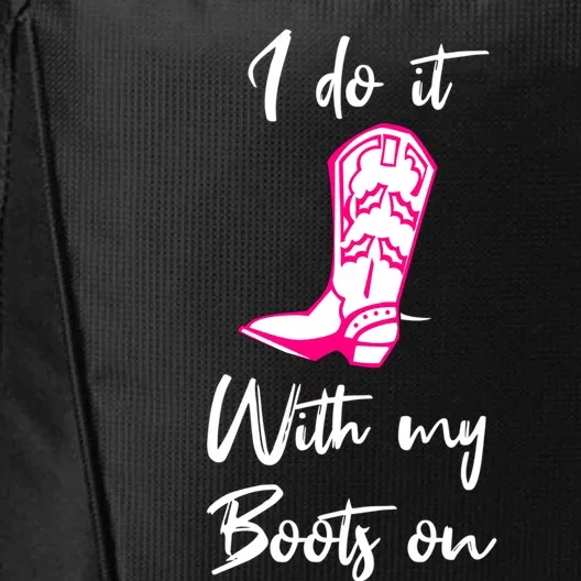 I Do It With My Boots On Suggestive Fun Flirty Country Gift City Backpack