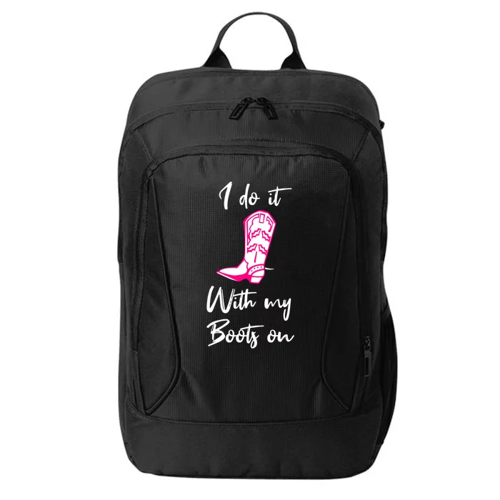 I Do It With My Boots On Suggestive Fun Flirty Country Gift City Backpack