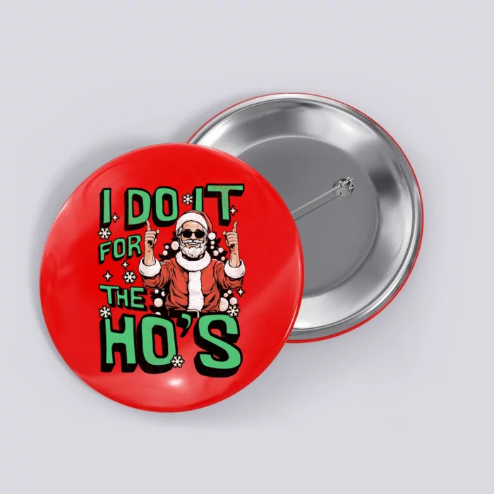 I Do It For The HoS Funny Christmas Santa Claus Button