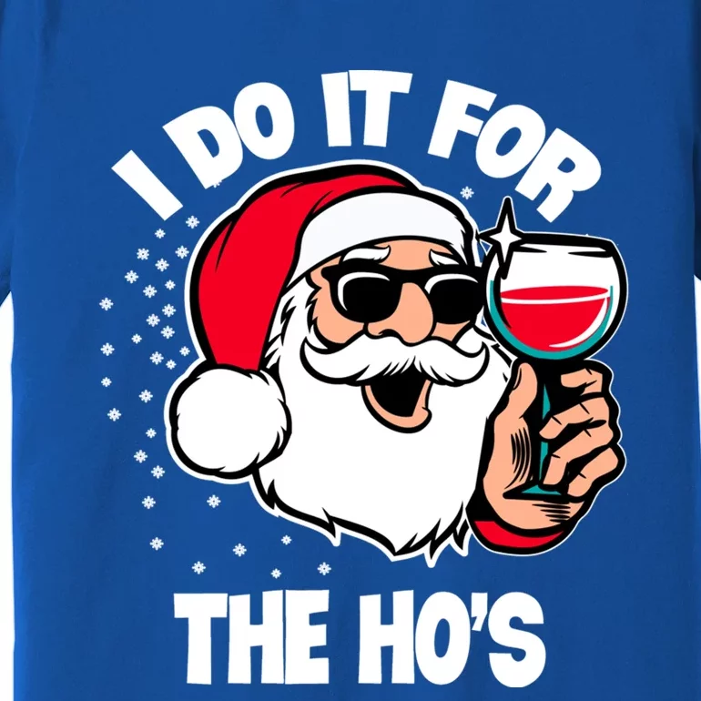 I Do It For The Hos Adult Funny Inappropriate Christmas Gift Premium T-Shirt