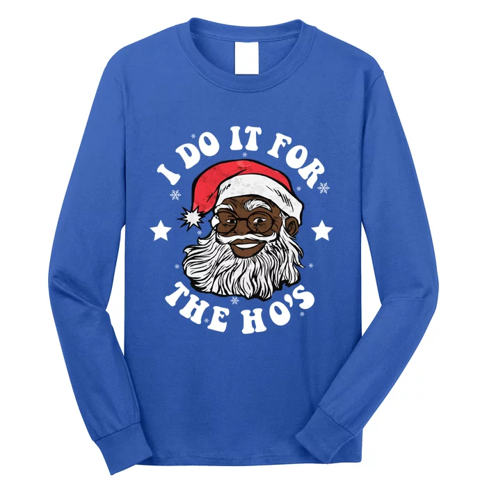 I Do It For The Hos Christmas African American Santa Black Gift Long Sleeve Shirt