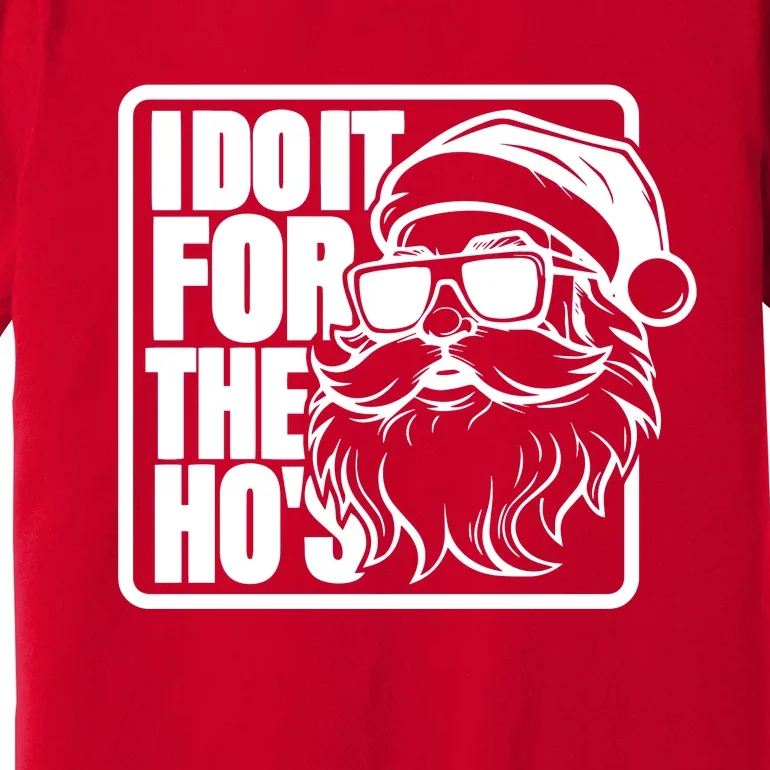 I Do It For The Hos Santa Claus Shades St Nick Christmas Premium T-Shirt