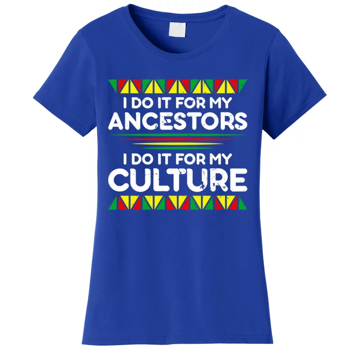 I Do It For My Ancestors I Do It For My Culture Black Pride Great Gift Women's T-Shirt