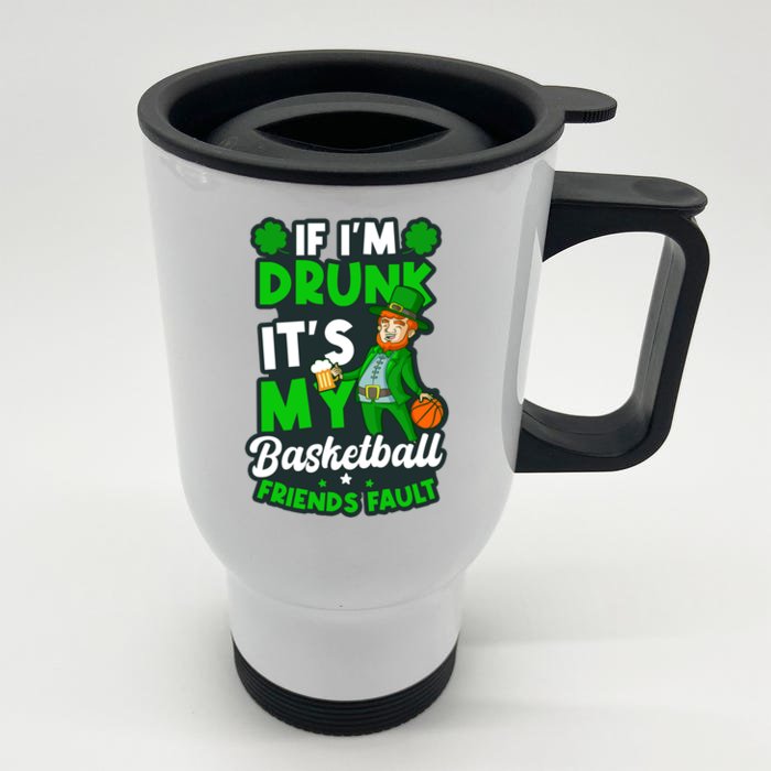 If Drunk It's Friends Fault Design St Patricks Basketball Gift Front & Back Stainless Steel Travel Mug