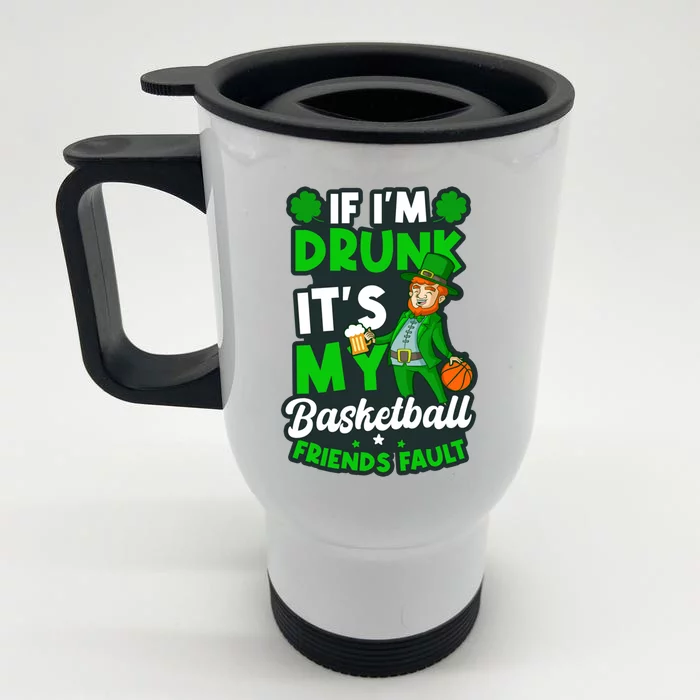 If Drunk It's Friends Fault Design St Patricks Basketball Gift Front & Back Stainless Steel Travel Mug