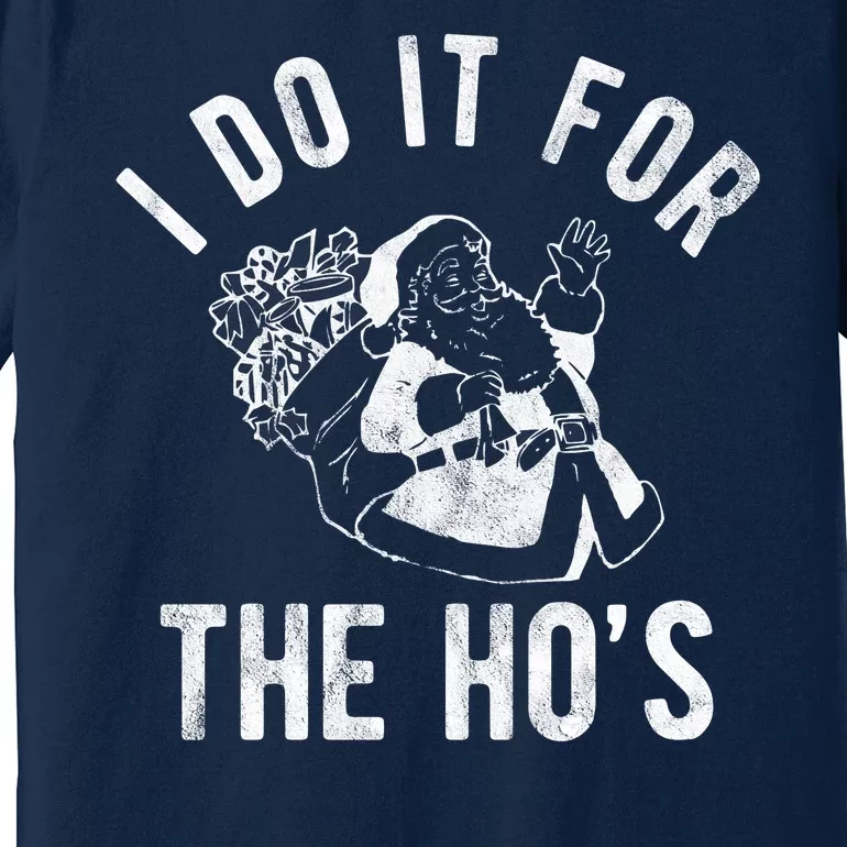 I Do It For The Hos Funny Santa Claus Christmas Holiday Premium T-Shirt