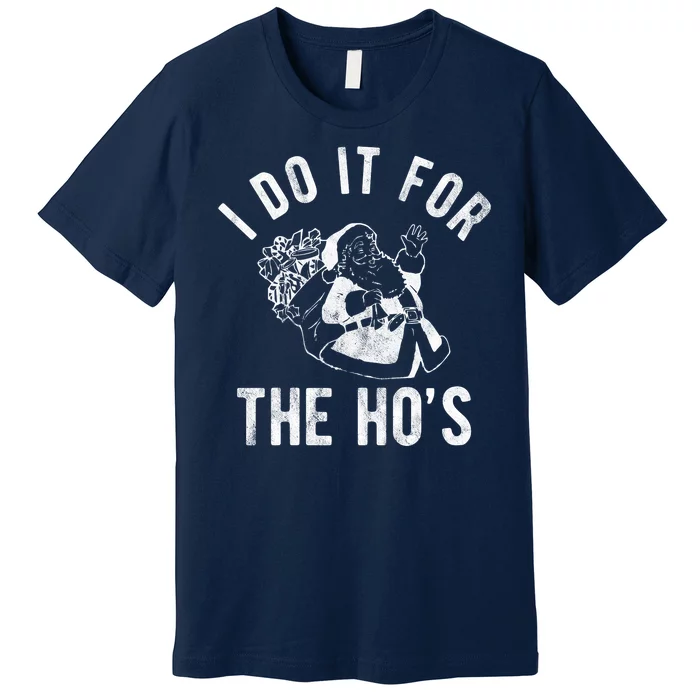 I Do It For The Hos Funny Santa Claus Christmas Holiday Premium T-Shirt