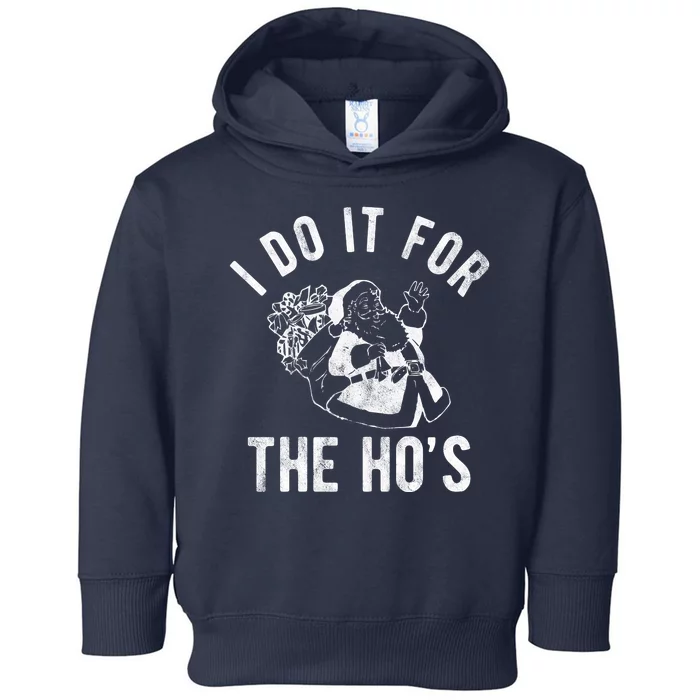 I Do It For The Hos Funny Santa Claus Christmas Holiday Toddler Hoodie