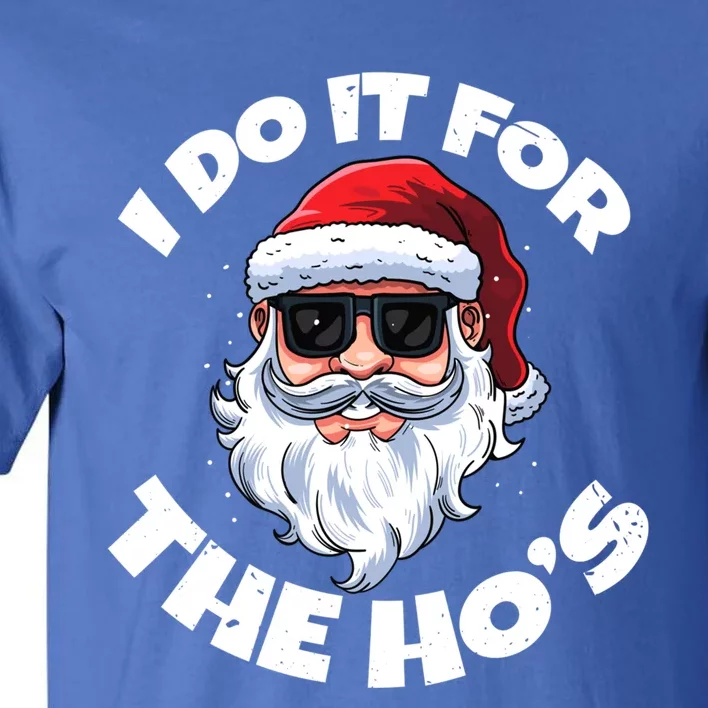 I Do It For The HoS Inappropriate Christmas Santa Claus Gift Tall T-Shirt