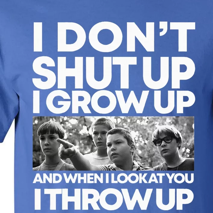 I DonT I Grow Up And When I Look At You I Throw Up Tall T-Shirt