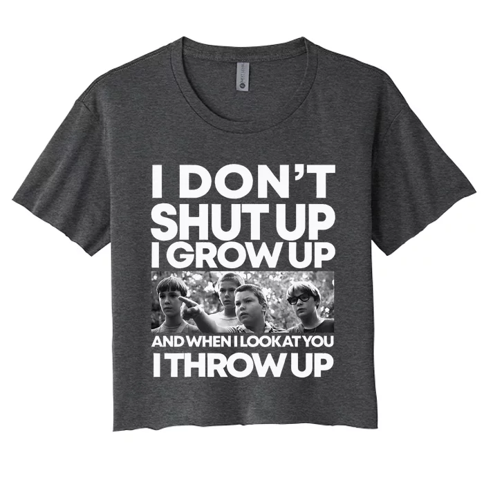 I DonT I Grow Up And When I Look At You I Throw Up Women's Crop Top Tee