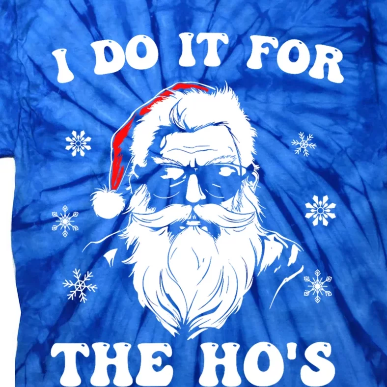 I Do It For The Hos Christmas Gift Santa Christmas Family Gift Tie-Dye T-Shirt