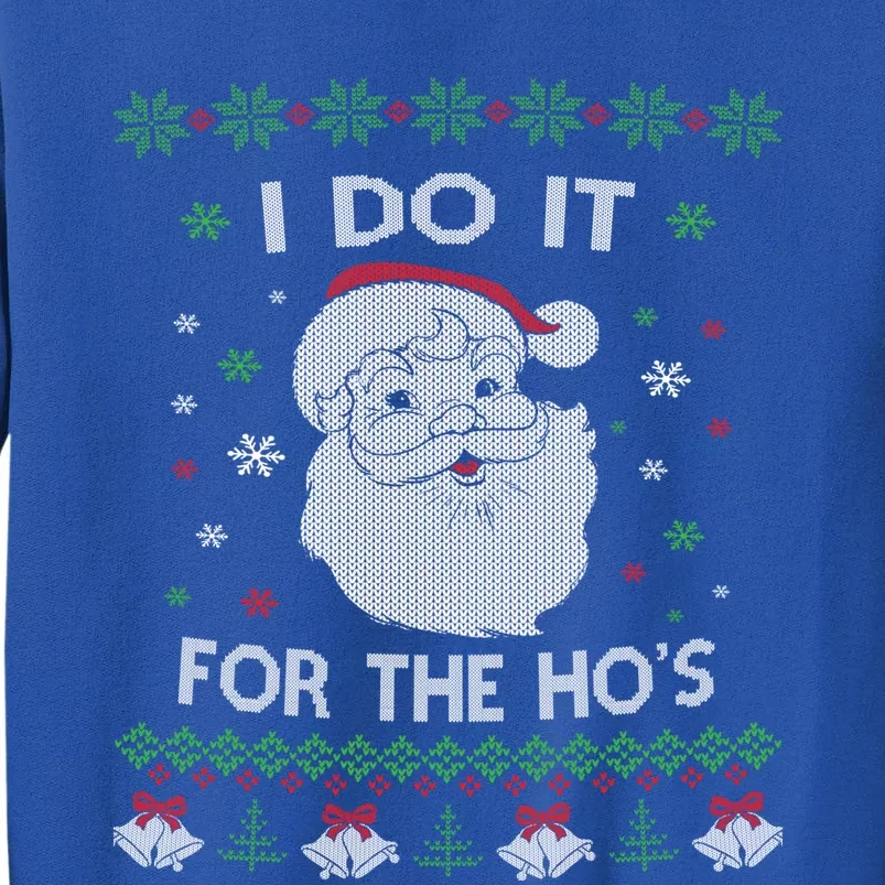 I Do It For The Hos Santa Claus Ugly Christmas Design Meaningful Gift Tall Sweatshirt