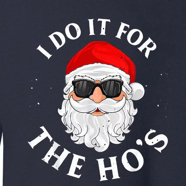 I Do It For The Hos Funny Christmas Pajama Family Xmas Toddler Sweatshirt