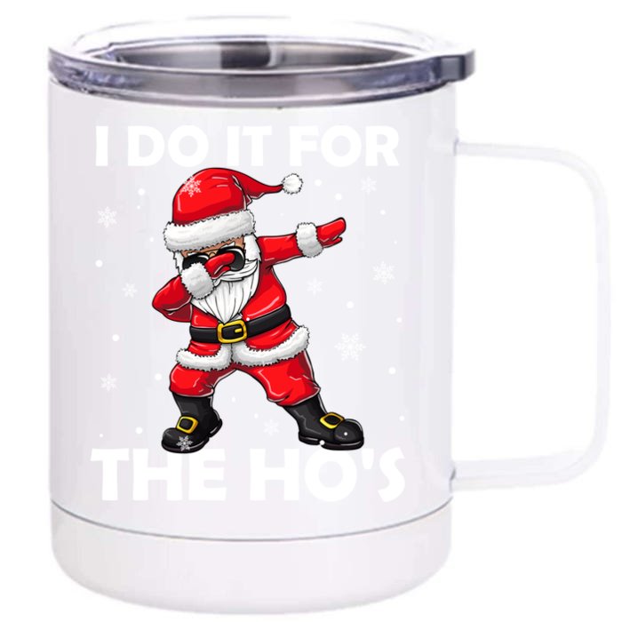 I Do It For The Hos Dabbing Santa Claus Christmas Gift Front & Back 12oz Stainless Steel Tumbler Cup