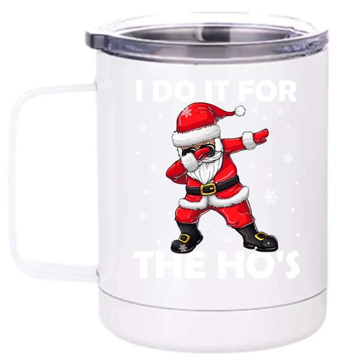 I Do It For The Hos Dabbing Santa Claus Christmas Gift Front & Back 12oz Stainless Steel Tumbler Cup