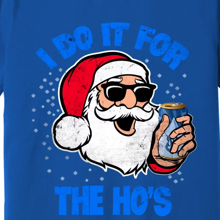 I Do It For The Hos Adult Funny Inappropriate Christmas Gift Premium T-Shirt