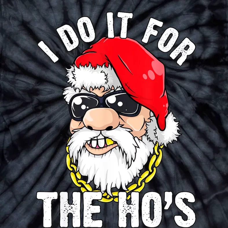 I Do It For The Hos Ho S Fun Inappropriate Xmas Gift Tie-Dye T-Shirt