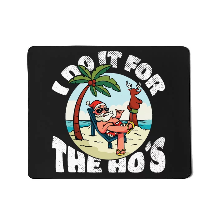 I Do It For The Ho's Rude Offensive Christmas in July Mousepad