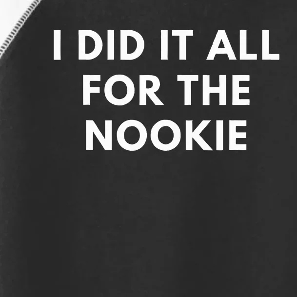 I Did It All For The Nookie Toddler Fine Jersey T-Shirt