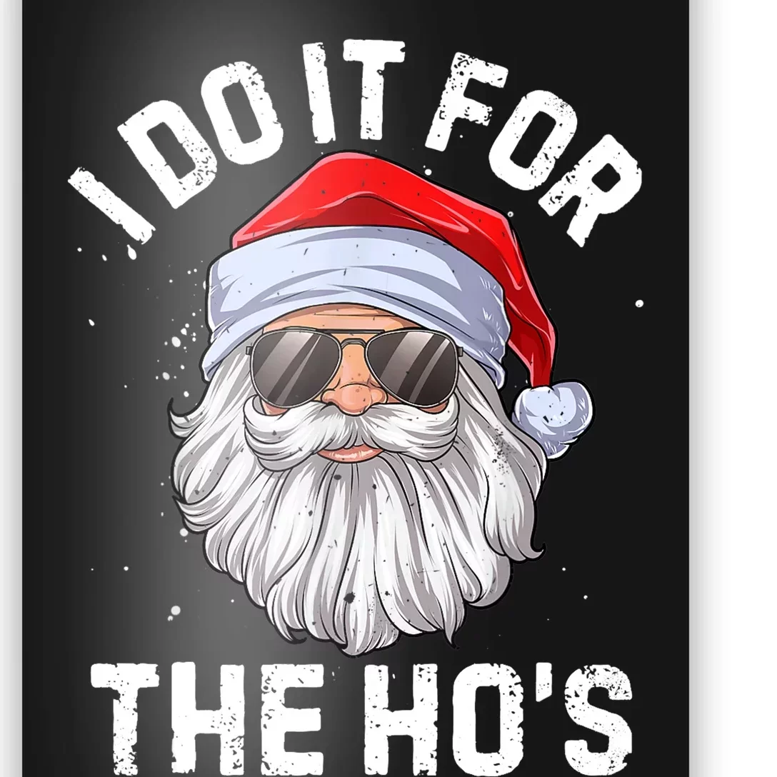 I Do It For The Ho's Funny Inappropriate Christmas Men Santa TShirt Poster