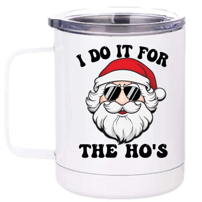 I Do It For The Hos Santa With Sunglasses Christmas Design Gift Front & Back 12oz Stainless Steel Tumbler Cup