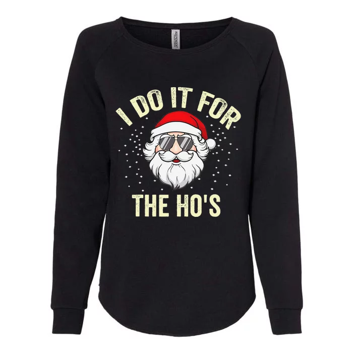 I Do It For The HoS Funny Christmas Santa Womens California Wash Sweatshirt