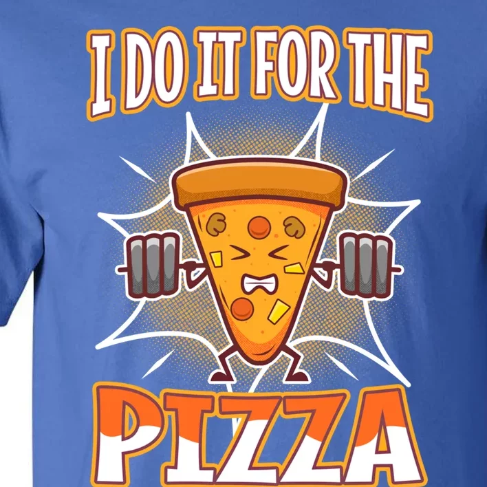 I Do It For The Pizza Gift Tall T-Shirt