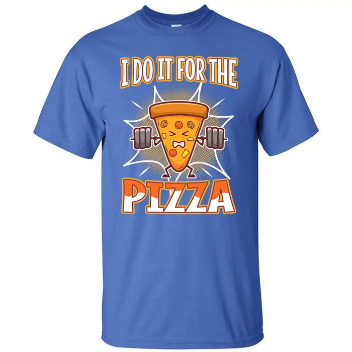 I Do It For The Pizza Gift Tall T-Shirt