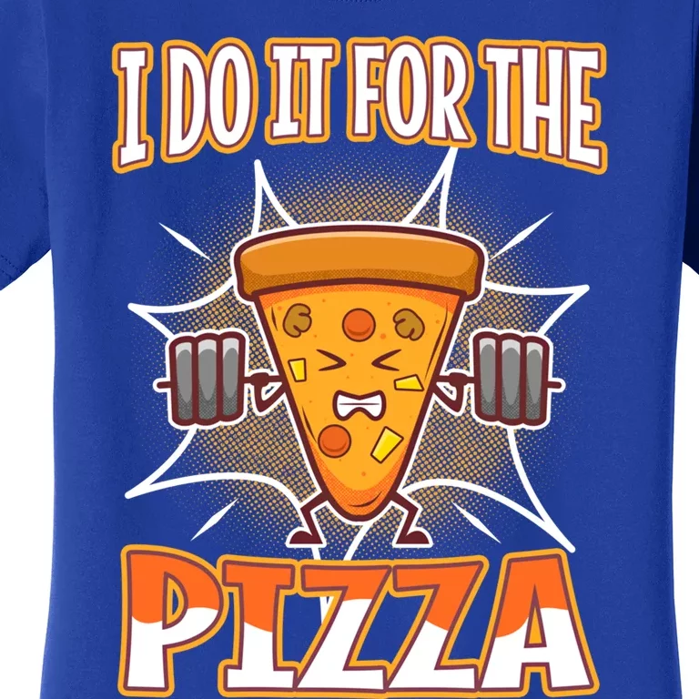 I Do It For The Pizza Gift Women's T-Shirt