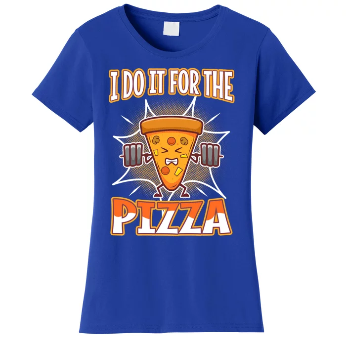 I Do It For The Pizza Gift Women's T-Shirt