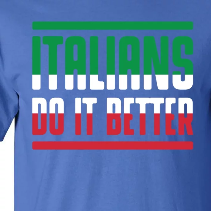 Italians Do It Better Great Gift Italian Flag Outfit Design Meaningful Gift Tall T-Shirt