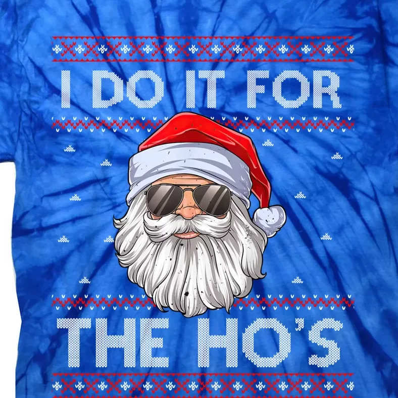 I Do It For The Ho's Santa Matching Ugly Christmas Sweater Great Gift Tie-Dye T-Shirt